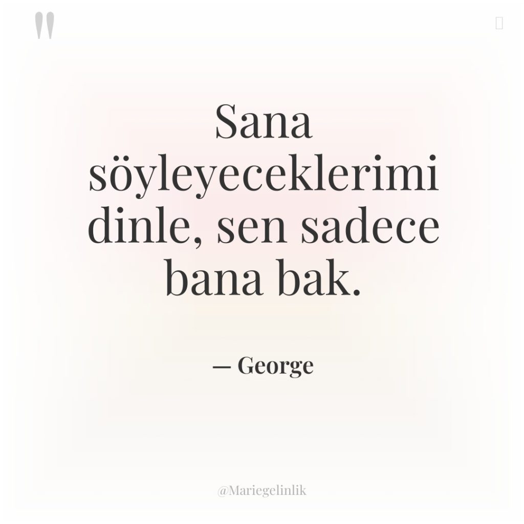 Sana söyleyeceklerimi dinle, sen sadece bana bak.