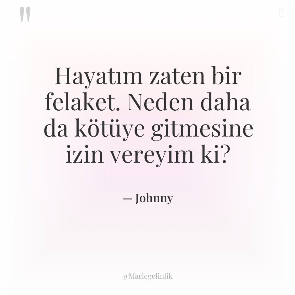 Hayatım zaten bir felaket. Neden daha da kötüye gitmesine izin…