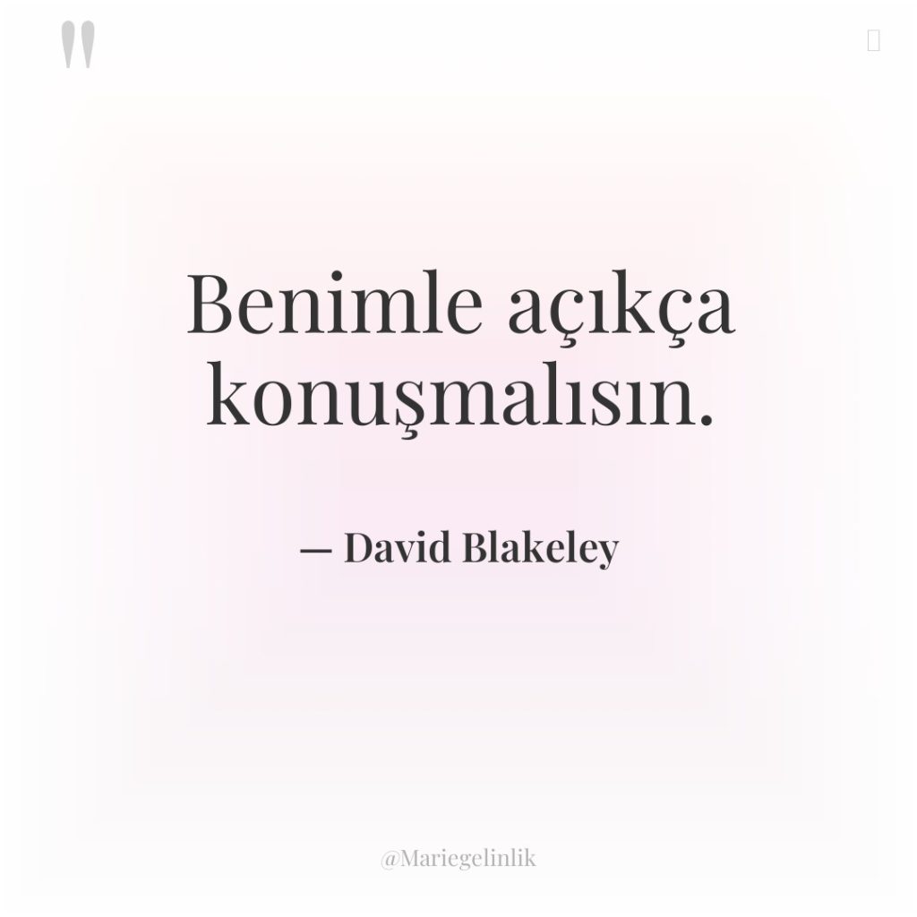 Benimle açıkça konuşmalısın.