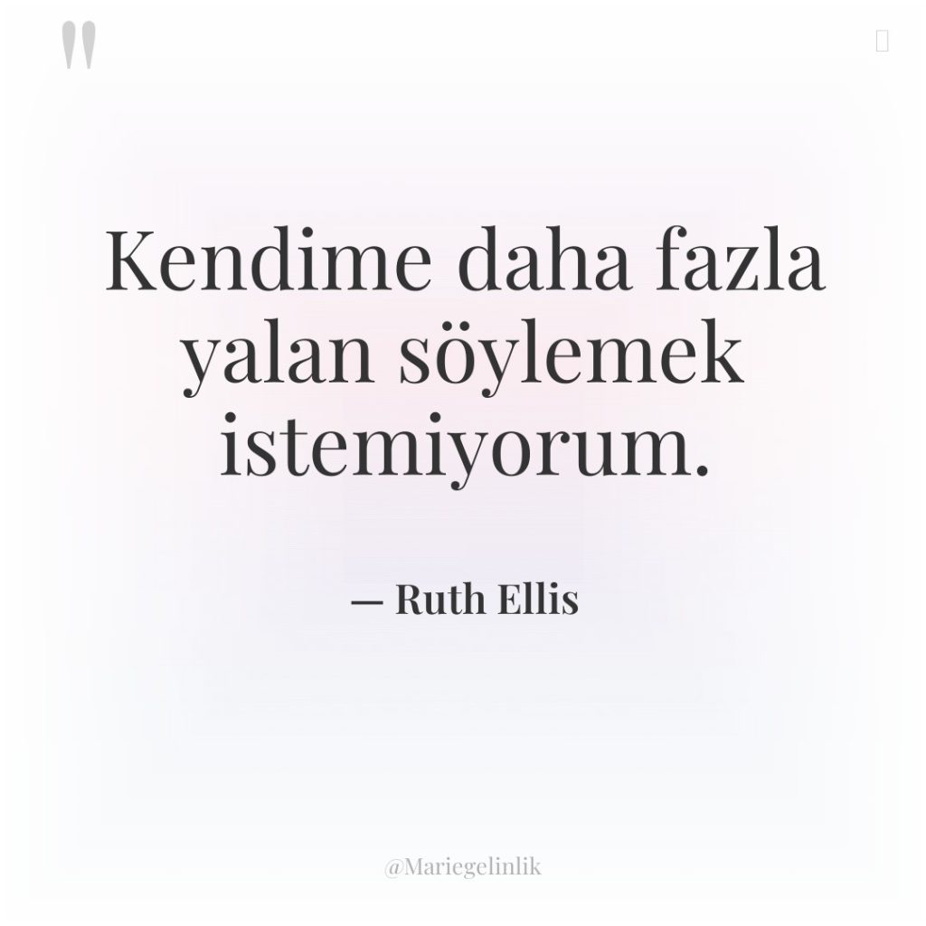 Kendime daha fazla yalan söylemek istemiyorum.