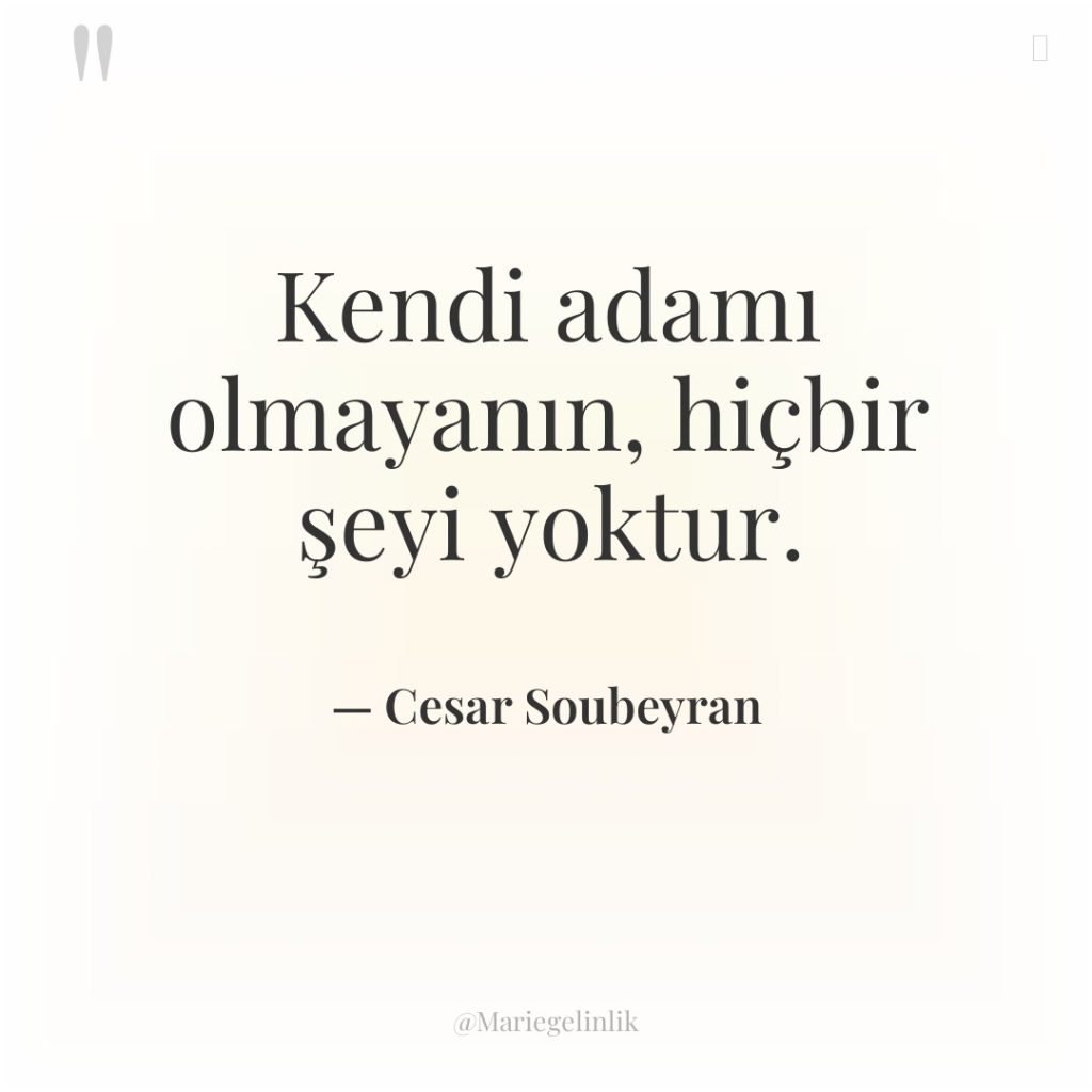 Kendi adamı olmayanın, hiçbir şeyi yoktur.