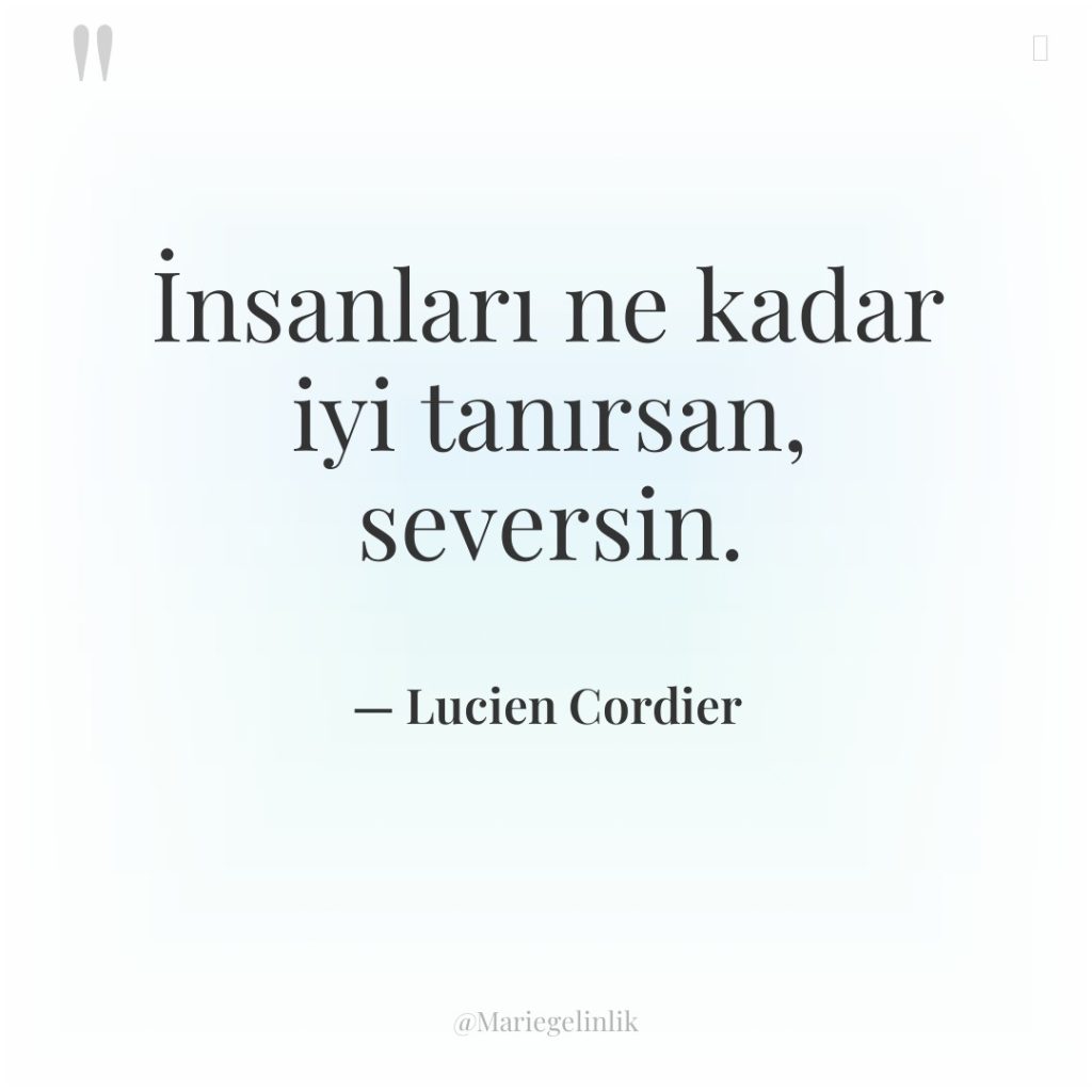 İnsanları ne kadar iyi tanırsan, seversin.