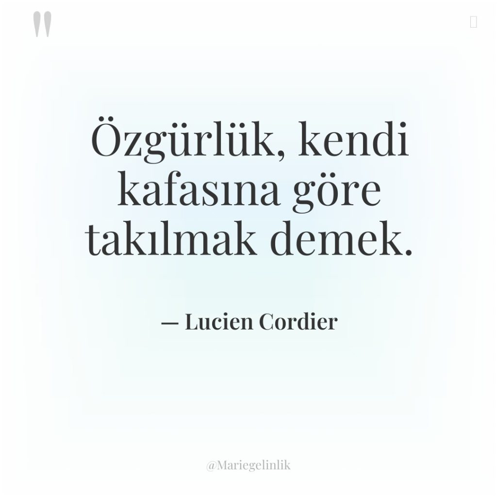 Özgürlük, kendi kafasına göre takılmak demek.