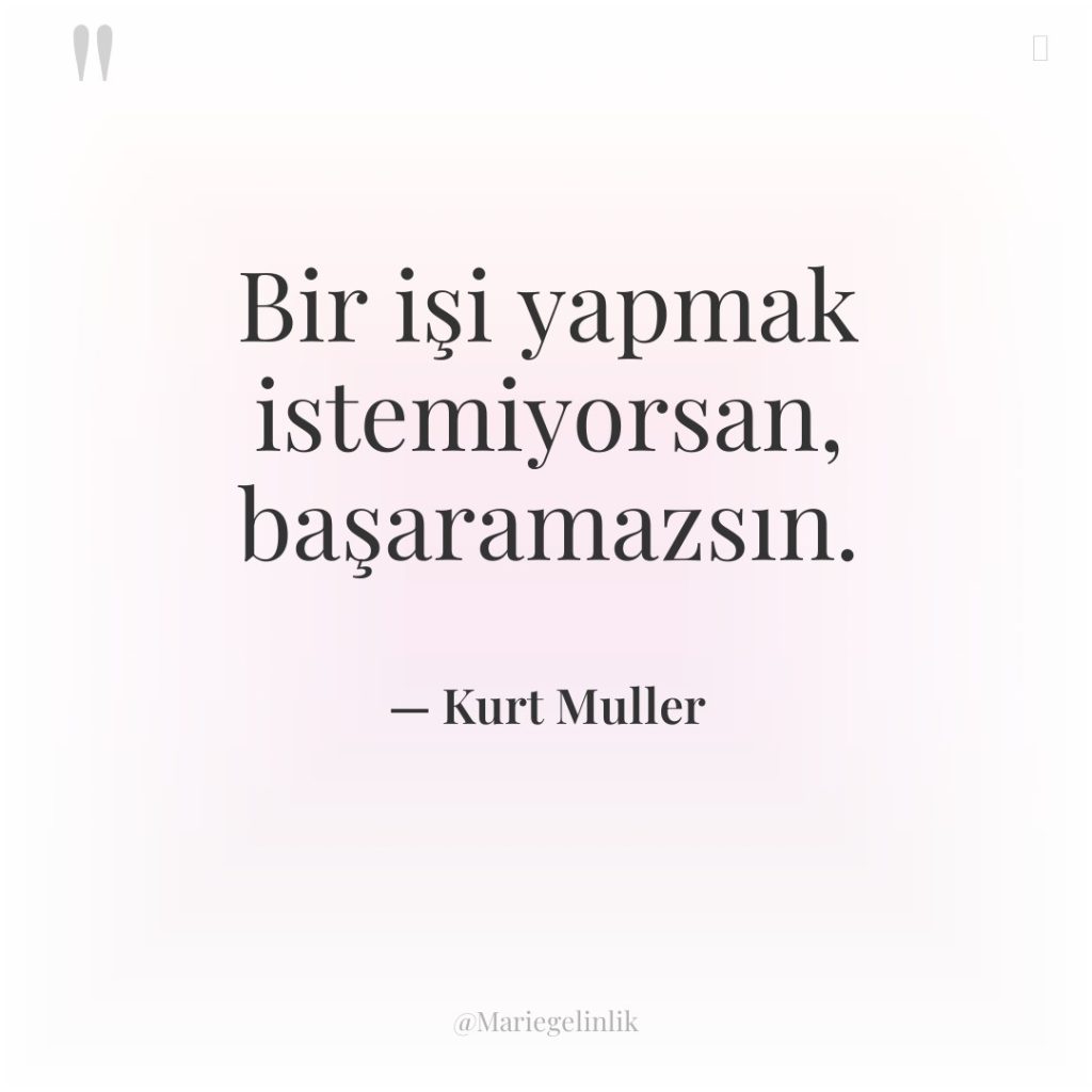 Bir işi yapmak istemiyorsan, başaramazsın.