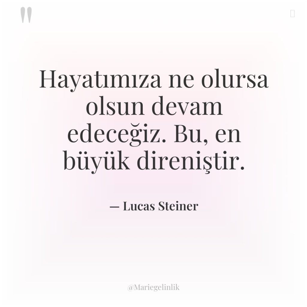 Hayatımıza ne olursa olsun devam edeceğiz. Bu, en büyük direniştir.