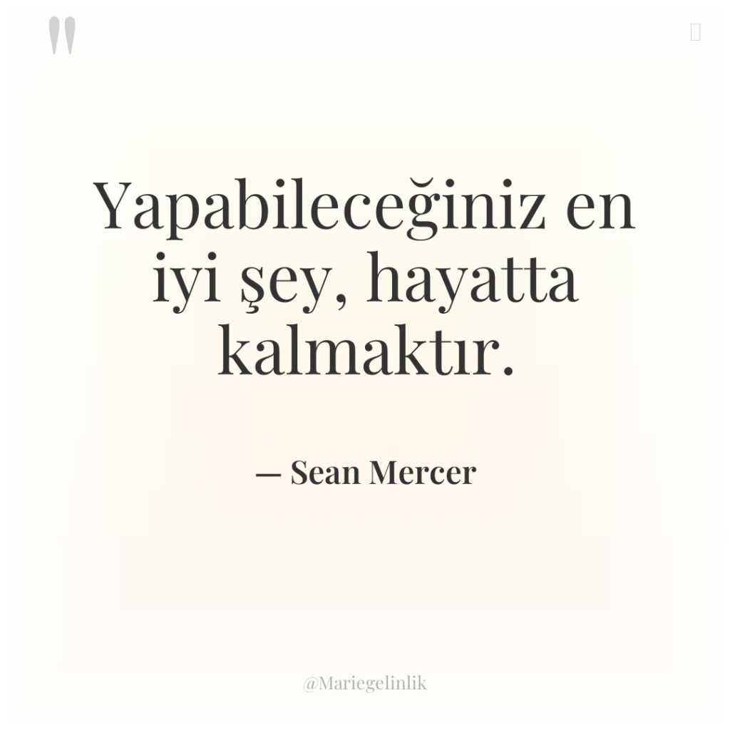 Yapabileceğiniz en iyi şey, hayatta kalmaktır.