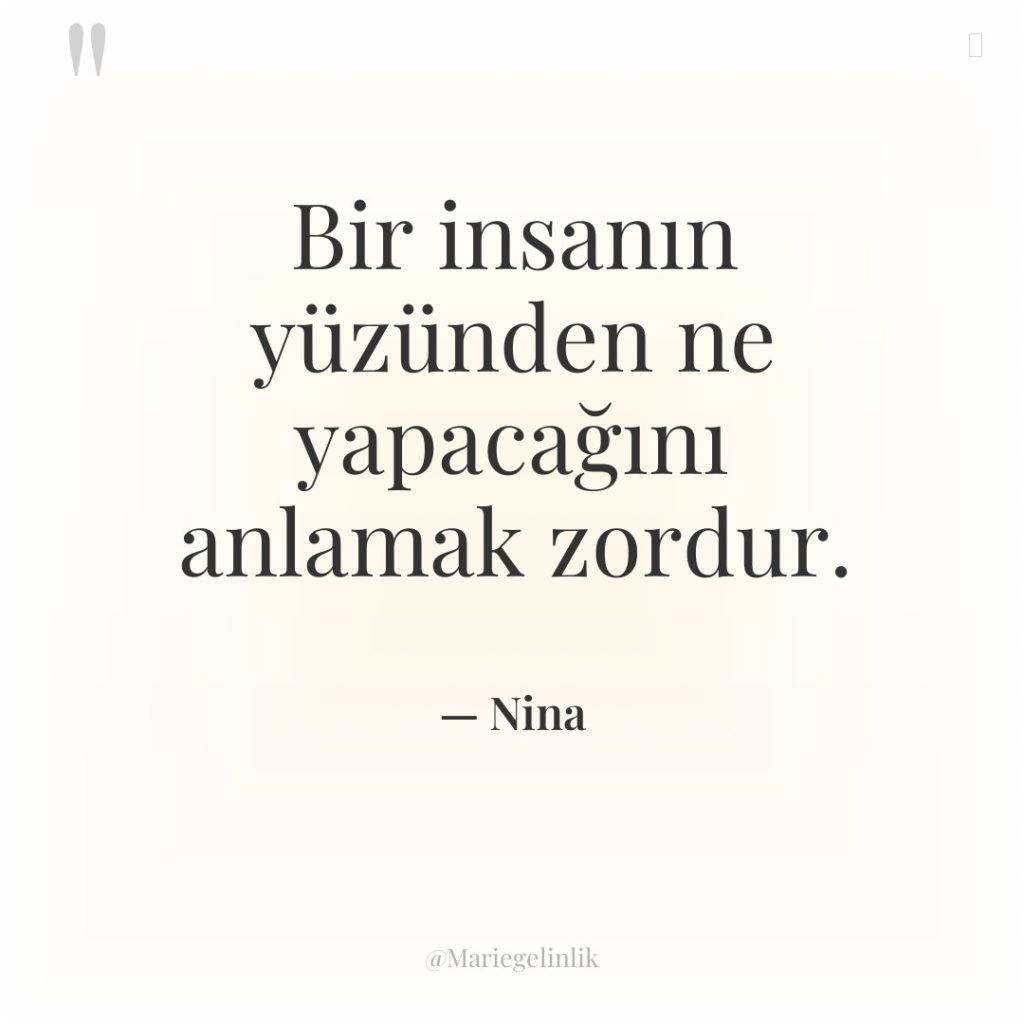 Bir insanın yüzünden ne yapacağını anlamak zordur.