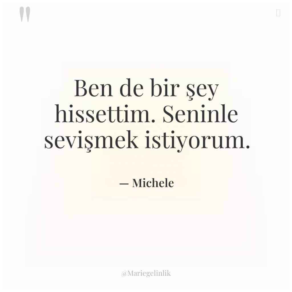 Ben de bir şey hissettim. Seninle sevişmek istiyorum.
