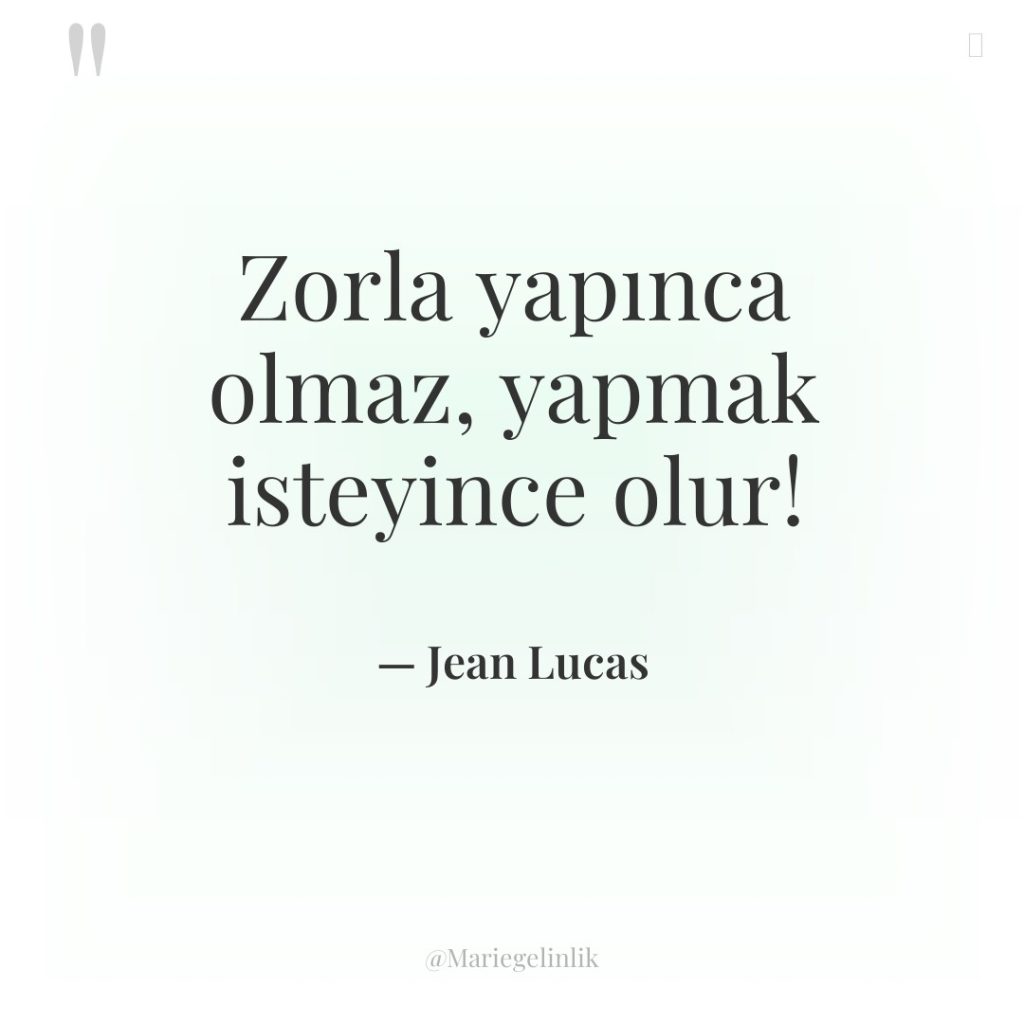 Zorla yapınca olmaz, yapmak isteyince olur!