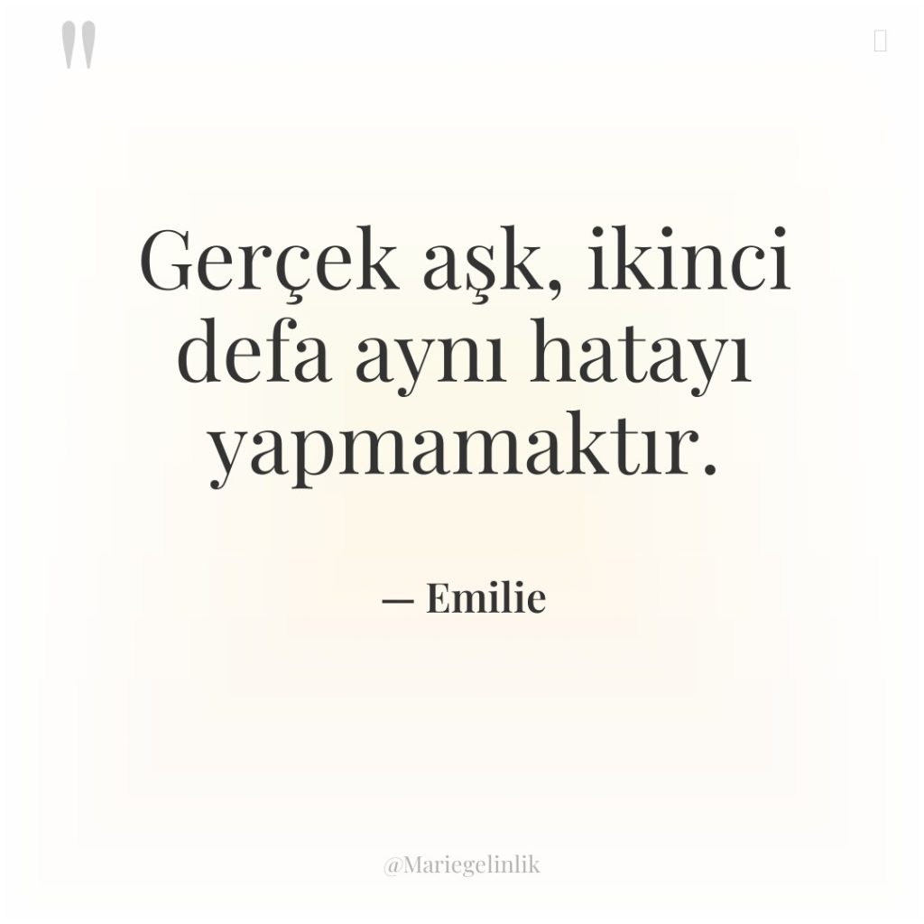 Gerçek aşk, ikinci defa aynı hatayı yapmamaktır.