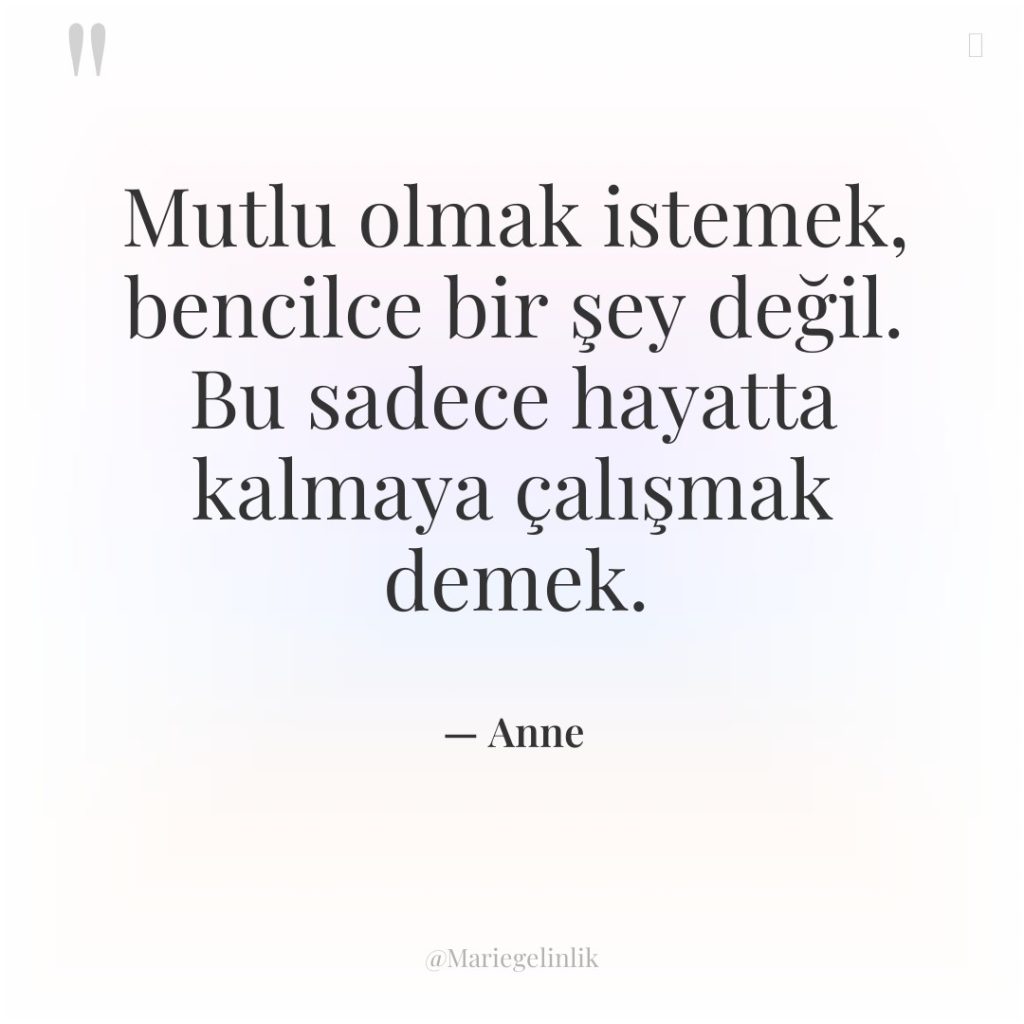 Mutlu olmak istemek, bencilce bir şey değil. Bu sadece hayatta…
