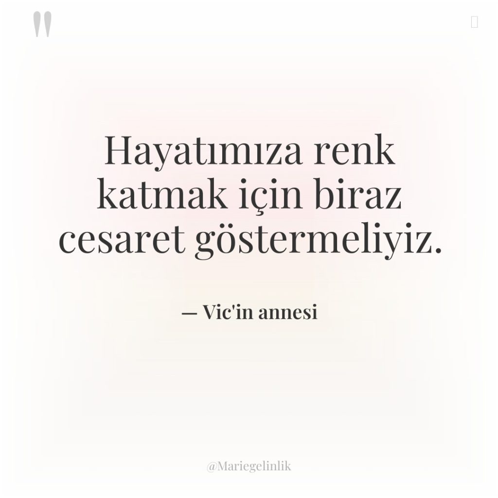Hayatımıza renk katmak için biraz cesaret göstermeliyiz.