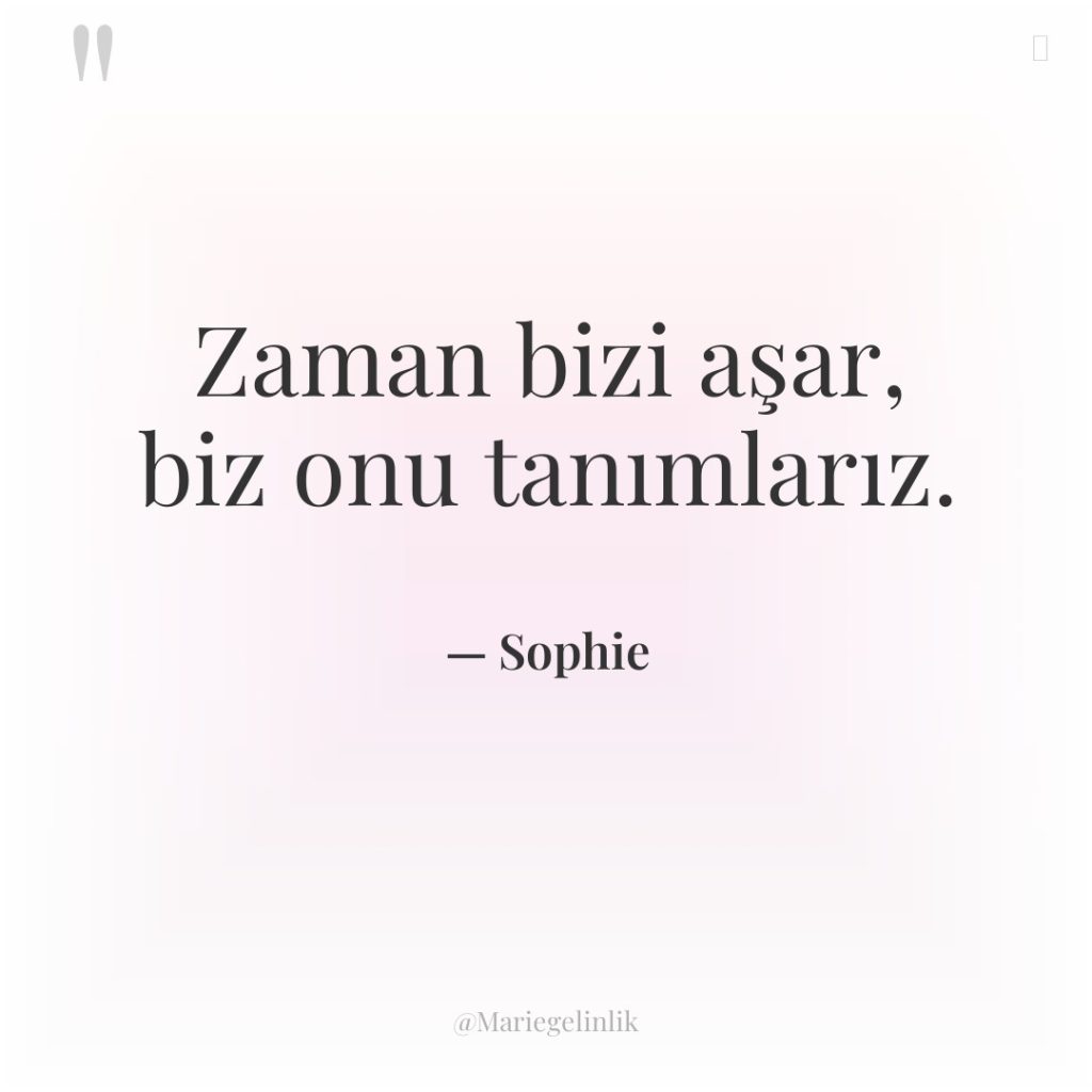 Zaman bizi aşar, biz onu tanımlarız.