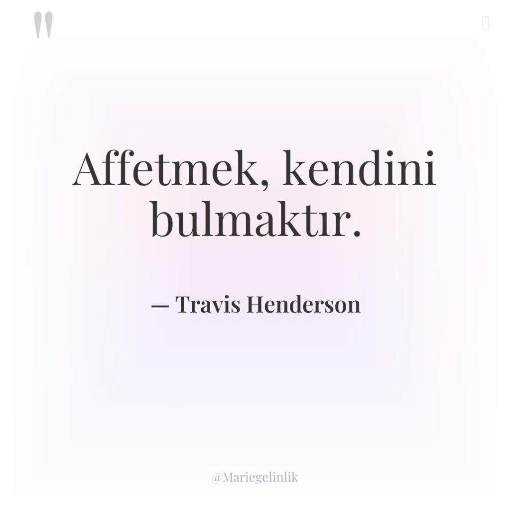 Affetmek, kendini bulmaktır.