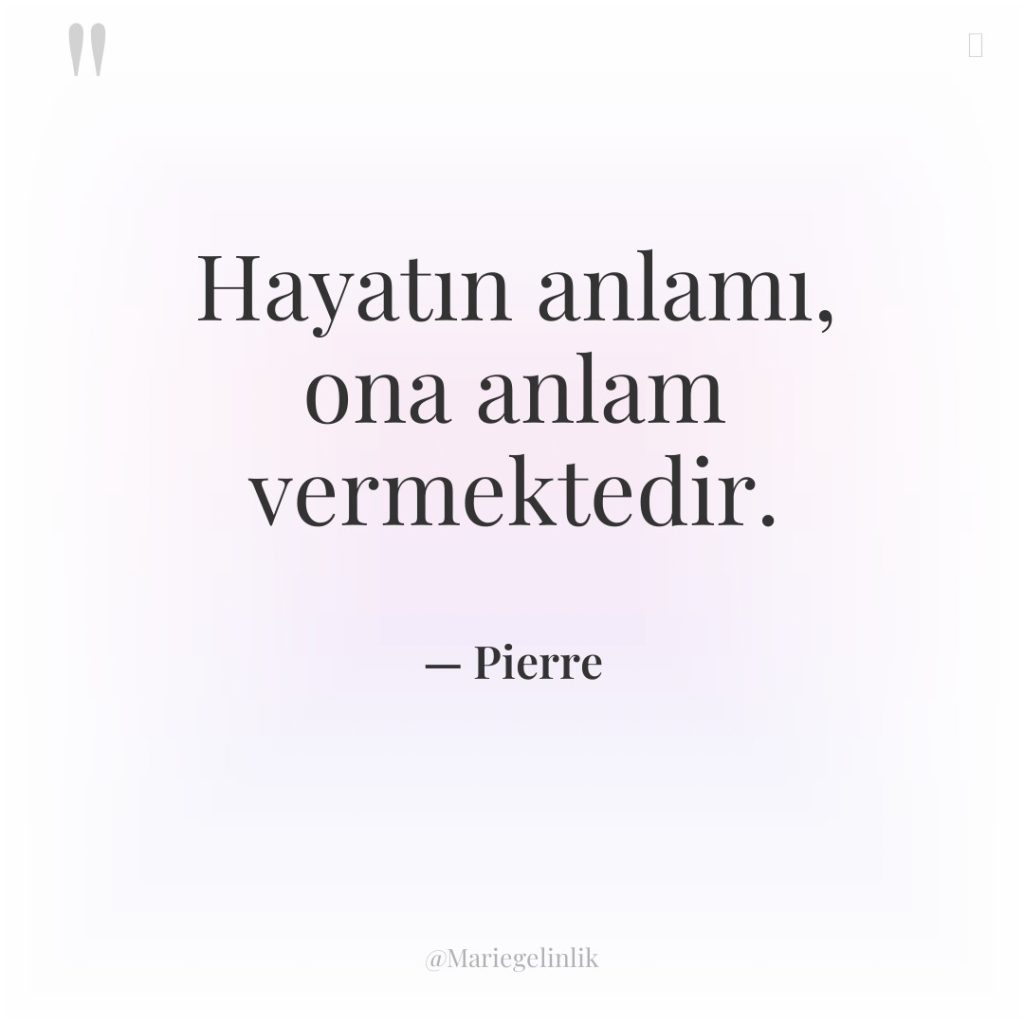 Hayatın anlamı, ona anlam vermektedir.