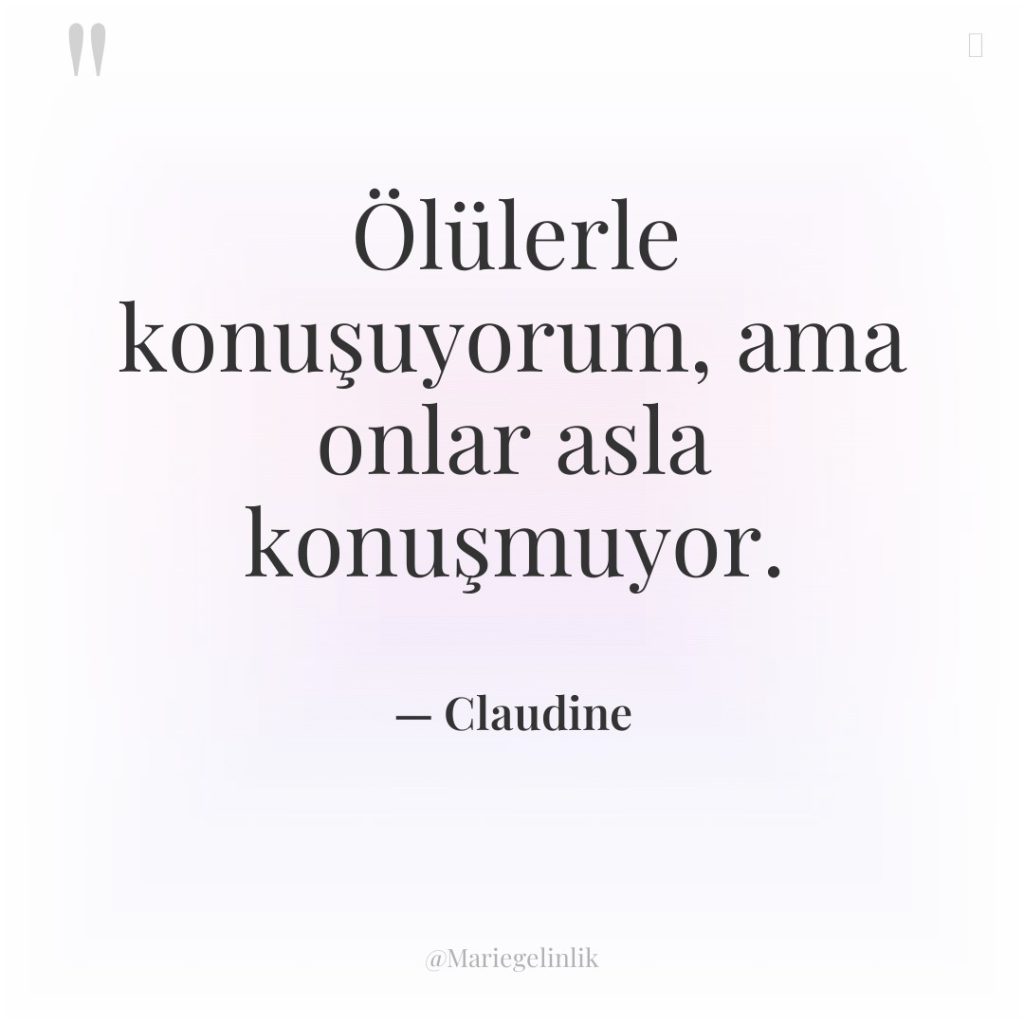Ölülerle konuşuyorum, ama onlar asla konuşmuyor.