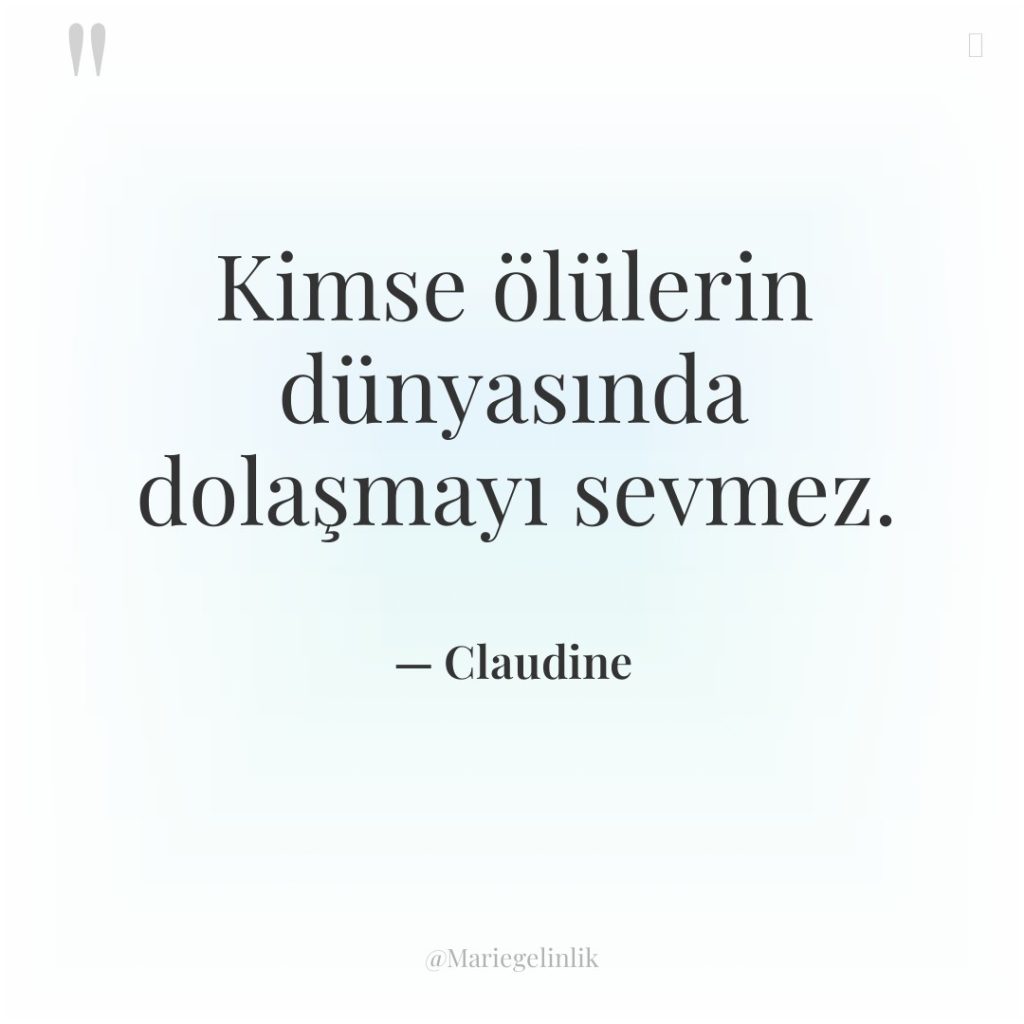 Kimse ölülerin dünyasında dolaşmayı sevmez.