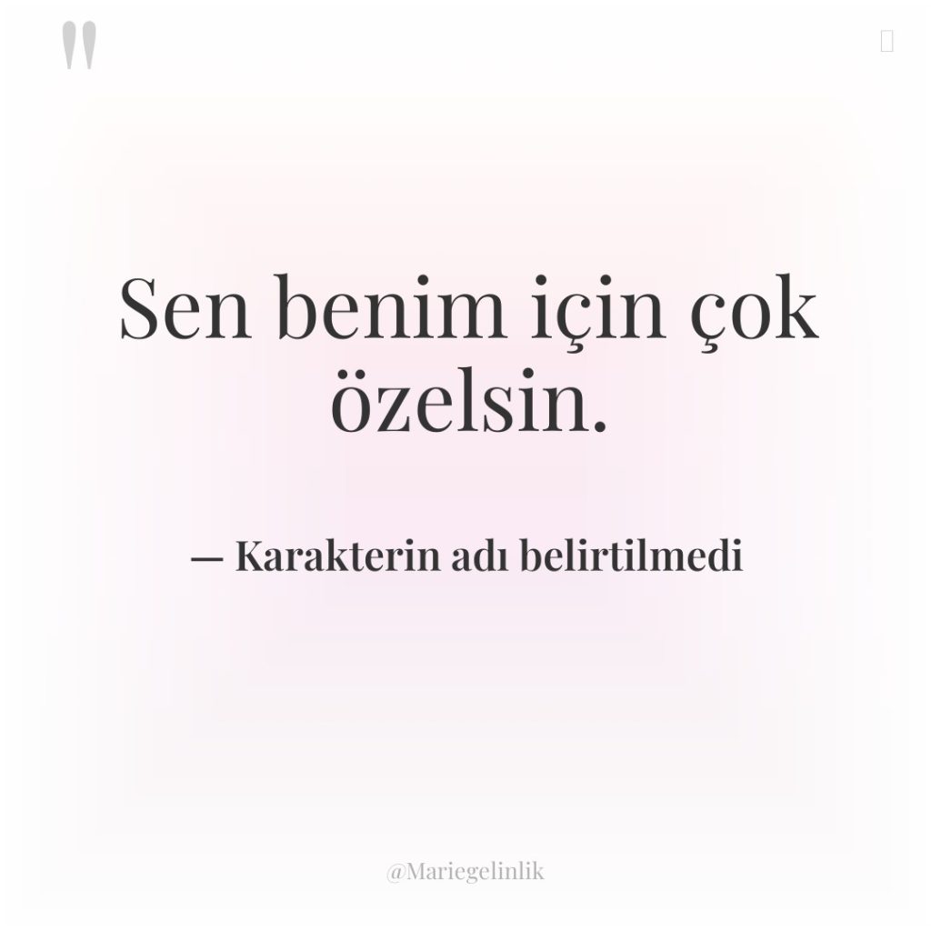 Sen benim için çok özelsin.