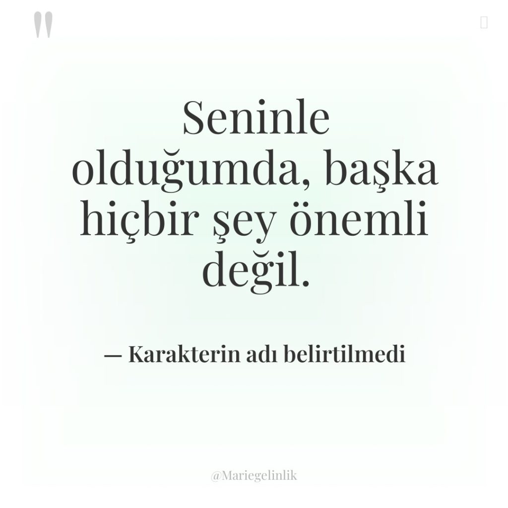 Seninle olduğumda, başka hiçbir şey önemli değil.