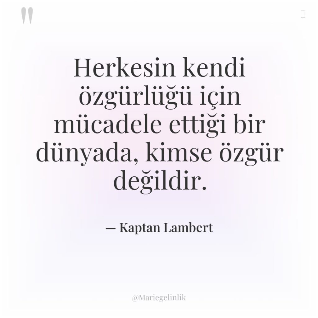 Herkesin kendi özgürlüğü için mücadele ettiği bir dünyada, kimse özgür…