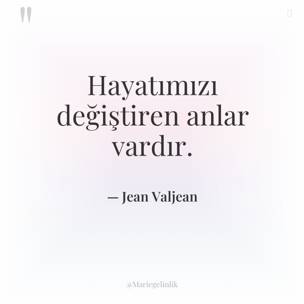 Hayatımızı değiştiren anlar vardır.