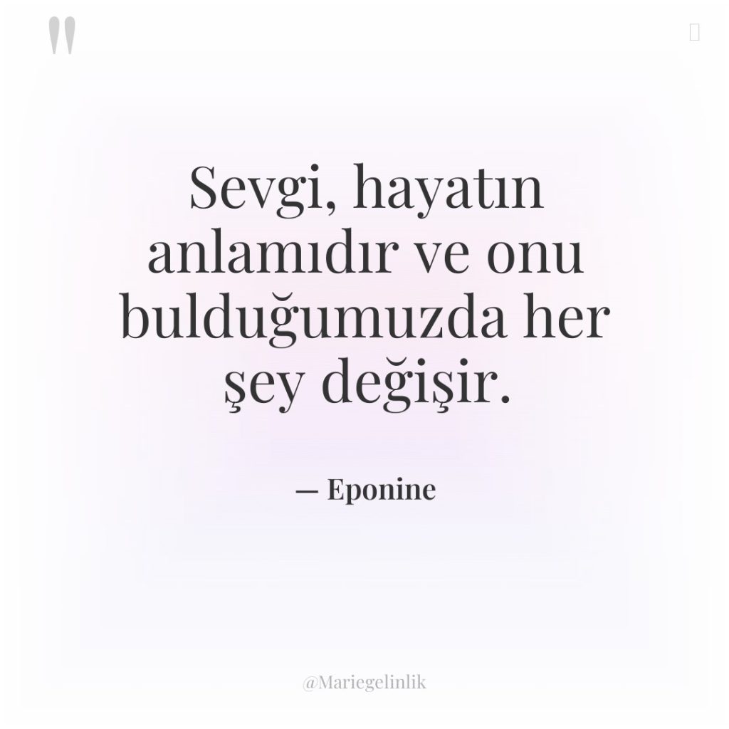 Sevgi, hayatın anlamıdır ve onu bulduğumuzda her şey değişir.