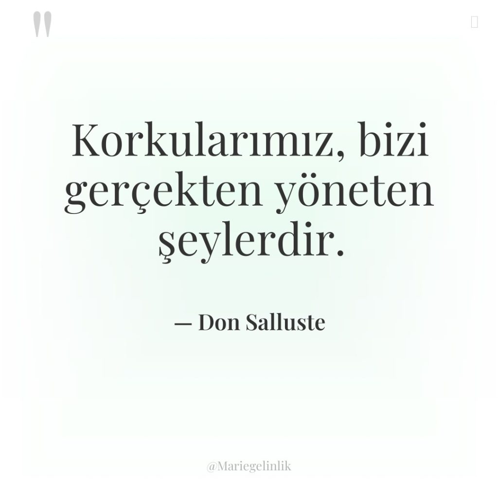 Korkularımız, bizi gerçekten yöneten şeylerdir.