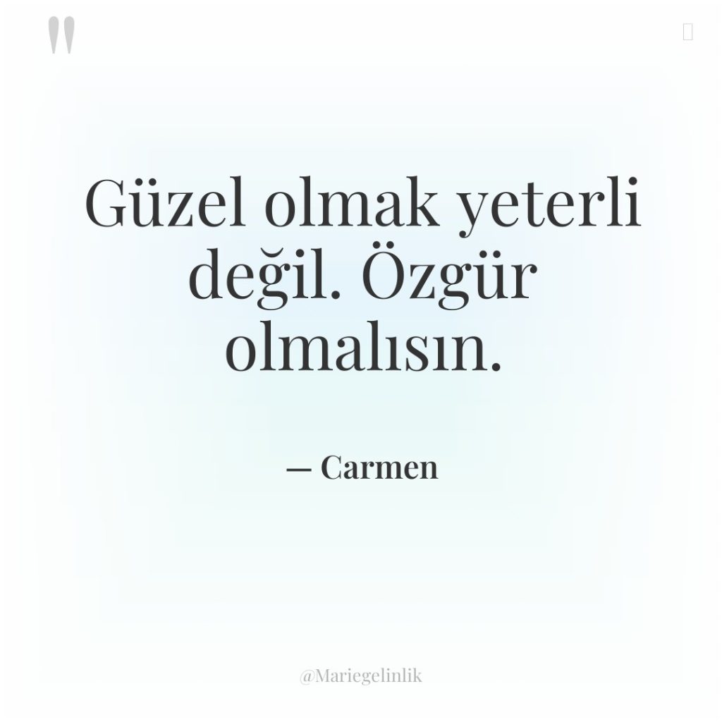 Güzel olmak yeterli değil. Özgür olmalısın.