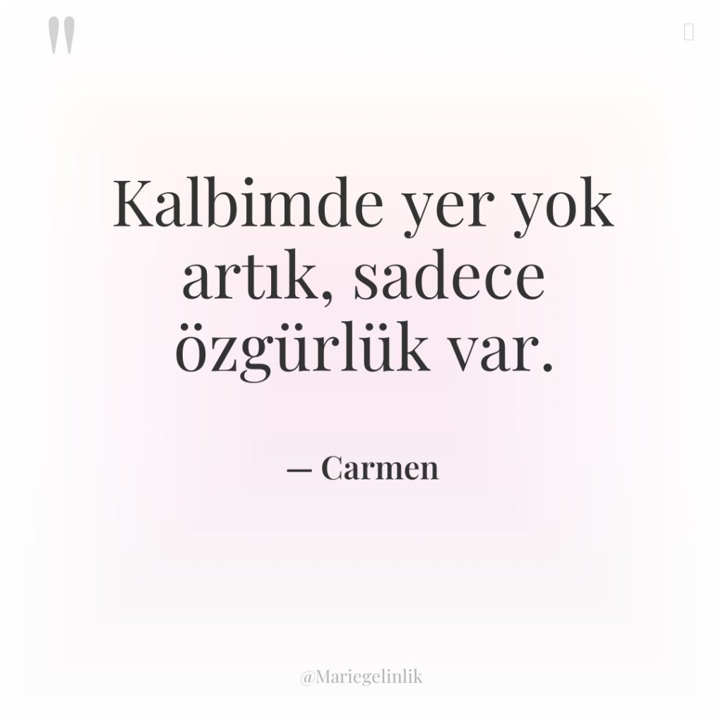 Kalbimde yer yok artık, sadece özgürlük var.