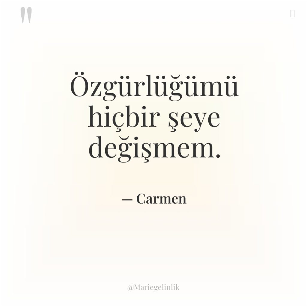 Özgürlüğümü hiçbir şeye değişmem.