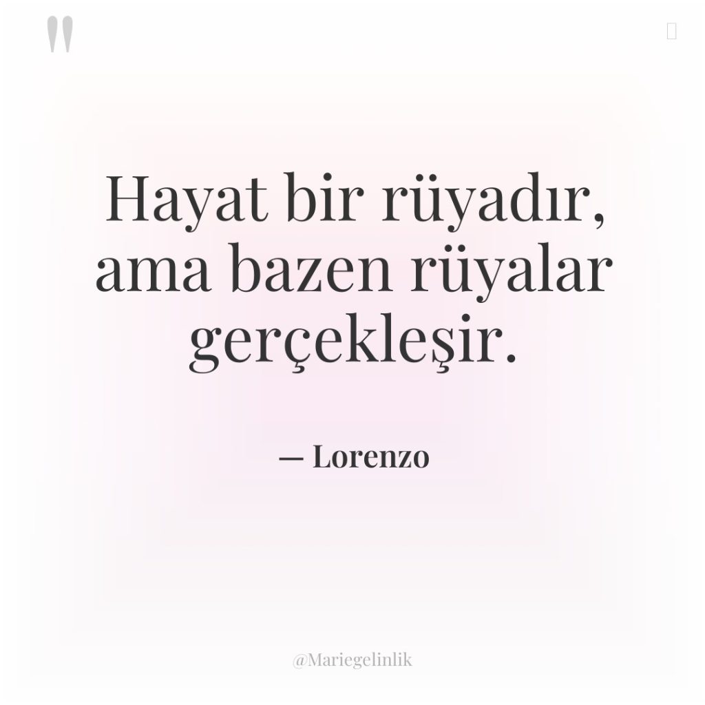 Hayat bir rüyadır, ama bazen rüyalar gerçekleşir.