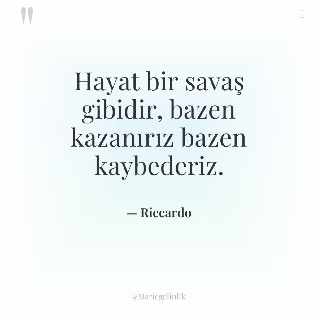 Hayat bir savaş gibidir, bazen kazanırız bazen kaybederiz.