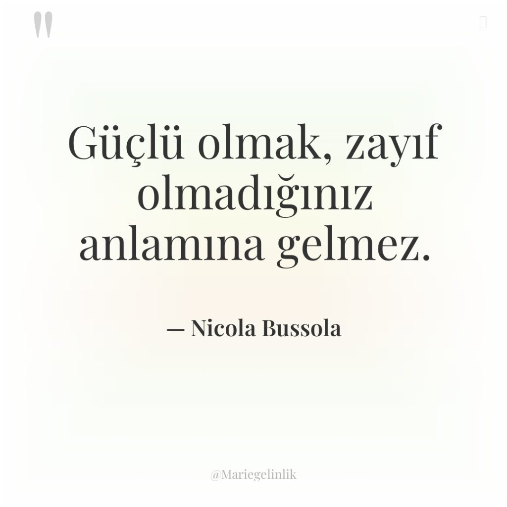 Güçlü olmak, zayıf olmadığınız anlamına gelmez.