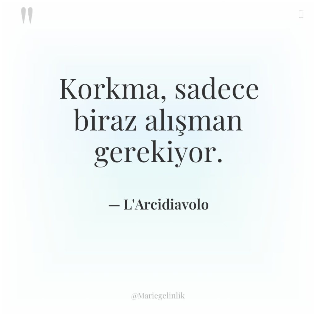 Korkma, sadece biraz alışman gerekiyor.