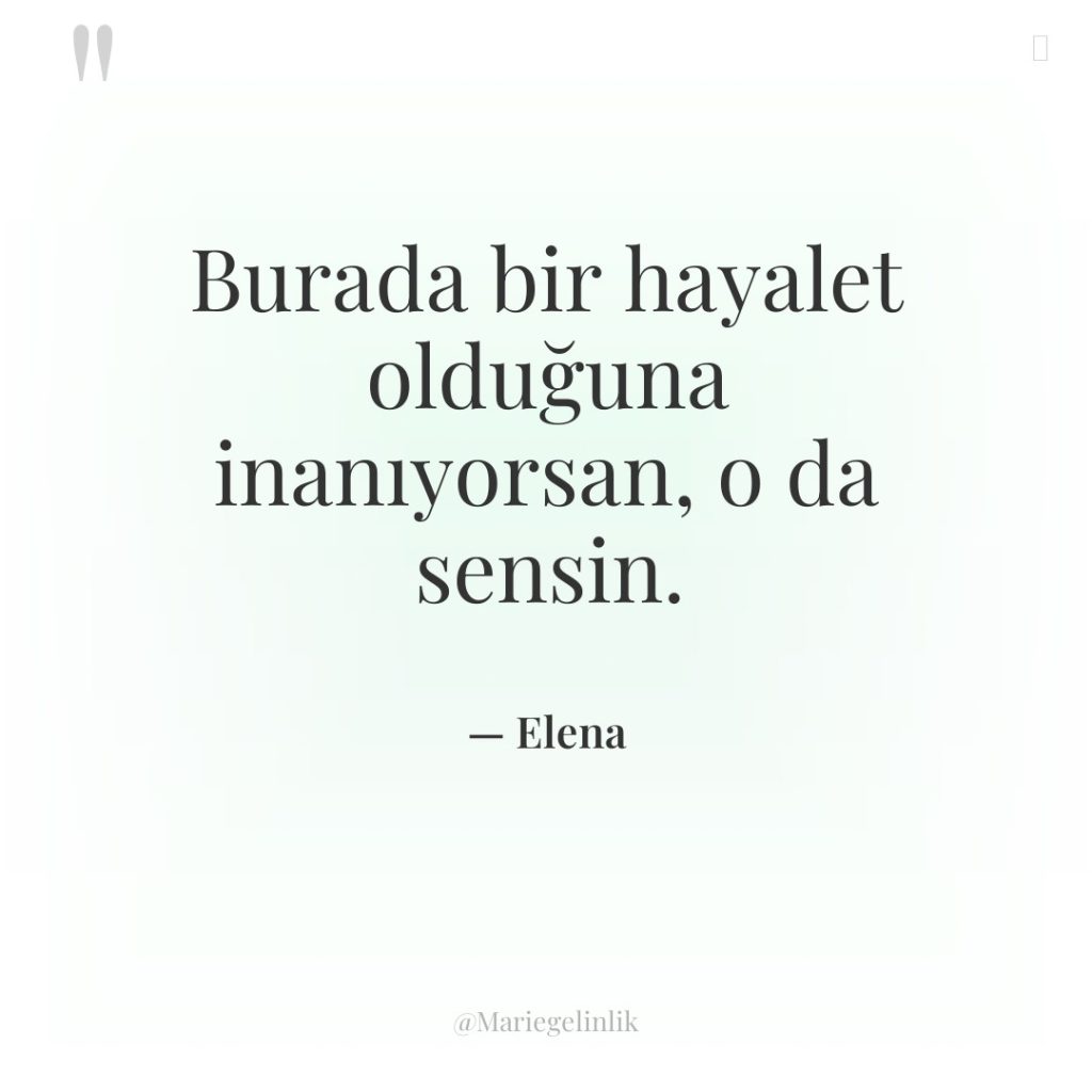 Burada bir hayalet olduğuna inanıyorsan, o da sensin.