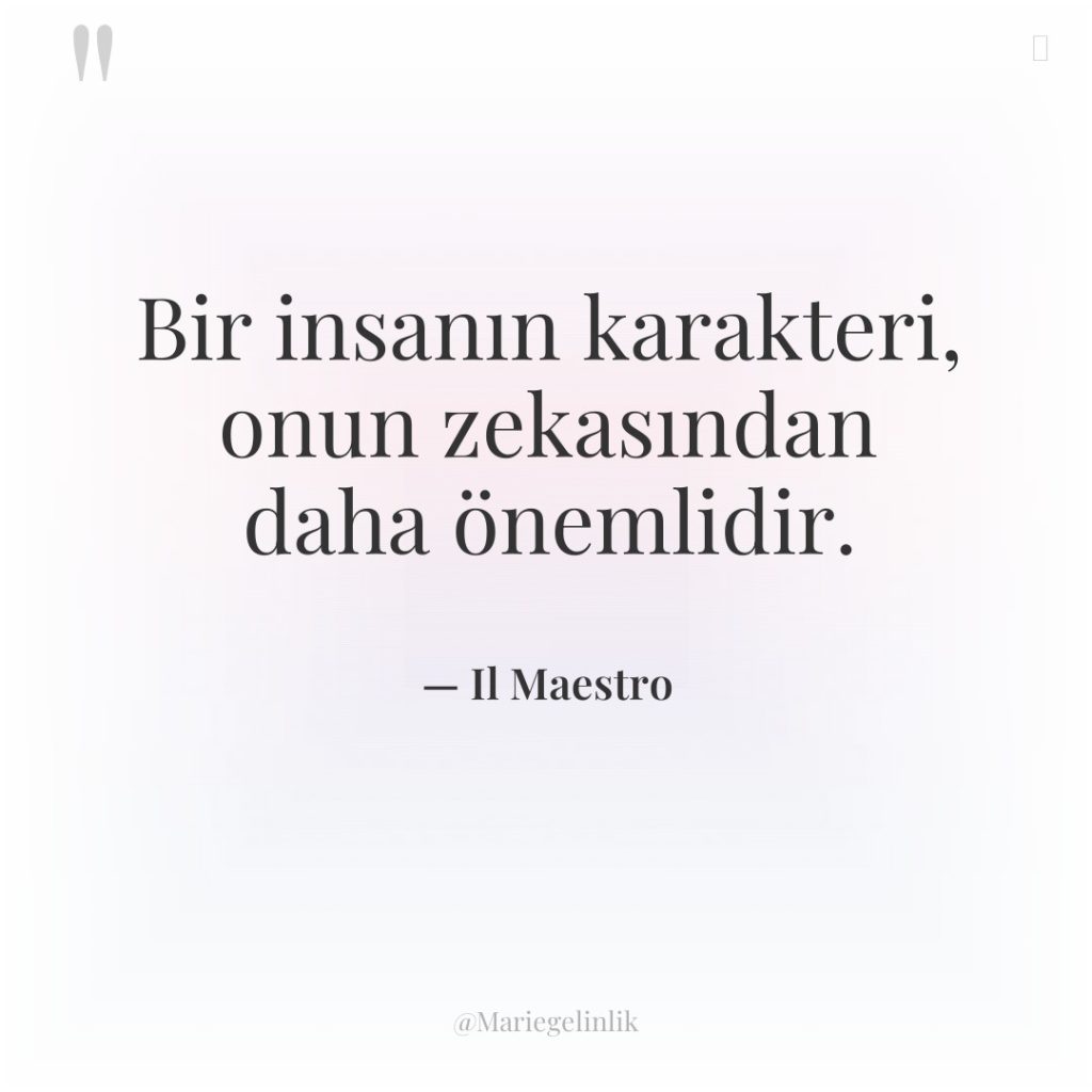 Bir insanın karakteri, onun zekasından daha önemlidir.