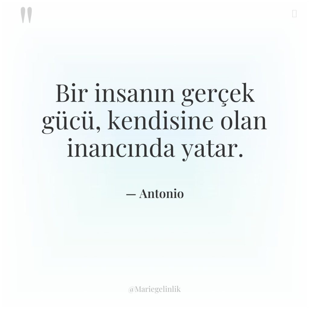 Bir insanın gerçek gücü, kendisine olan inancında yatar.