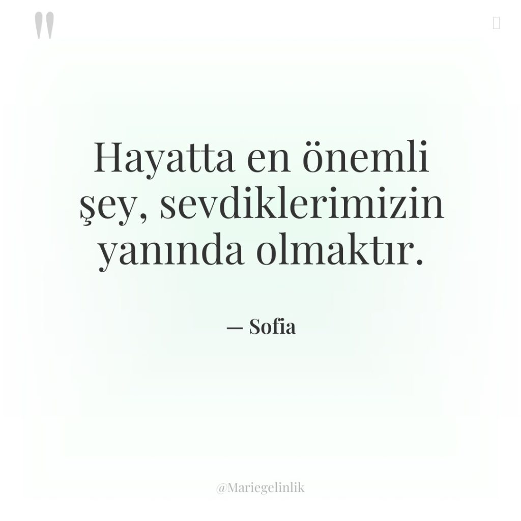 Hayatta en önemli şey, sevdiklerimizin yanında olmaktır.