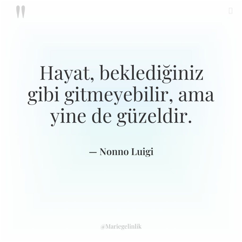 Hayat, beklediğiniz gibi gitmeyebilir, ama yine de güzeldir.