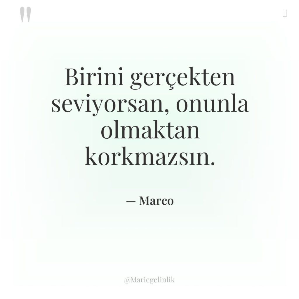 Birini gerçekten seviyorsan, onunla olmaktan korkmazsın.