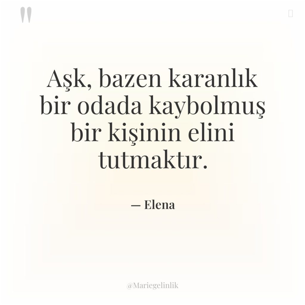 Aşk, bazen karanlık bir odada kaybolmuş bir kişinin elini tutmaktır.