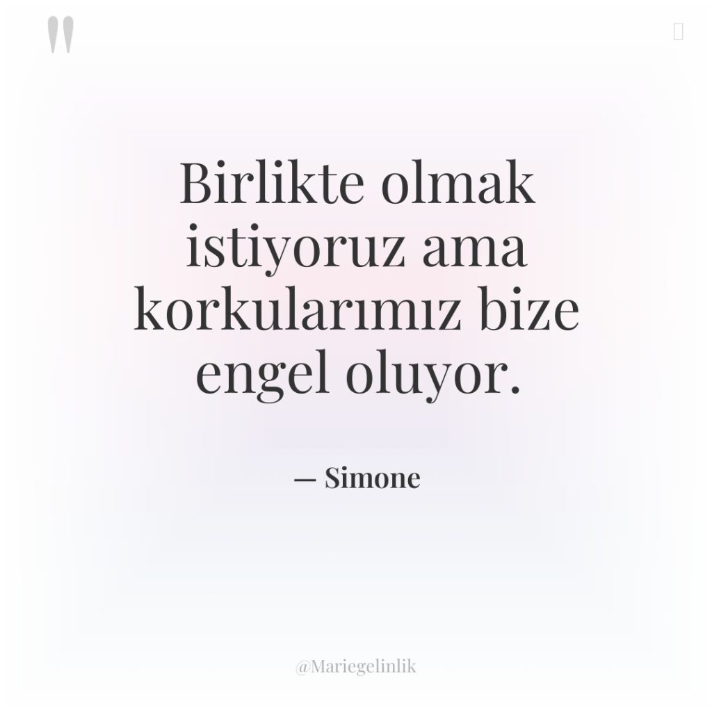 Birlikte olmak istiyoruz ama korkularımız bize engel oluyor.