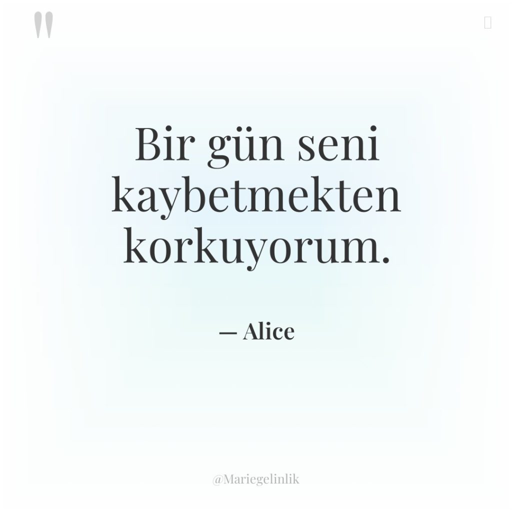 Bir gün seni kaybetmekten korkuyorum.