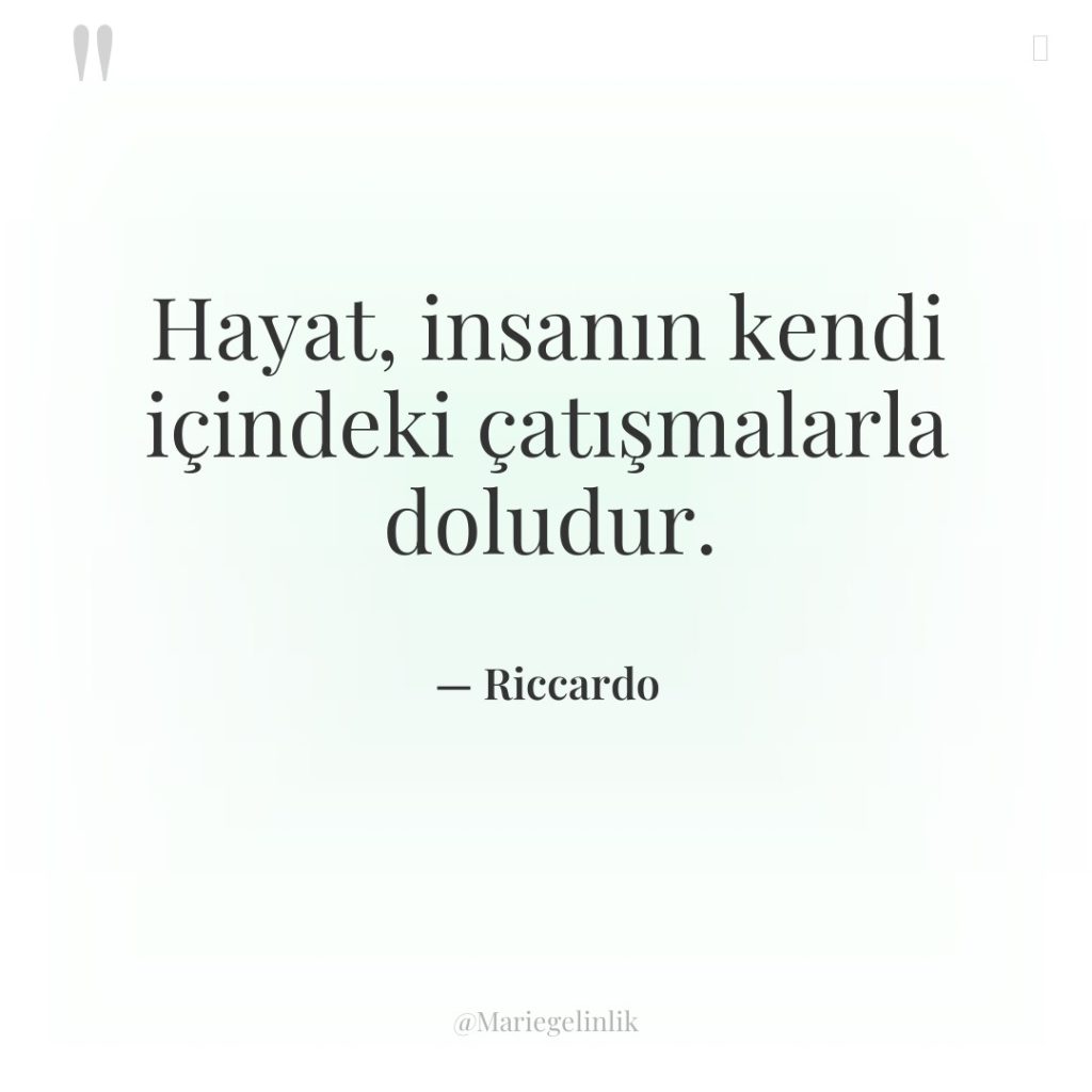 Hayat, insanın kendi içindeki çatışmalarla doludur.