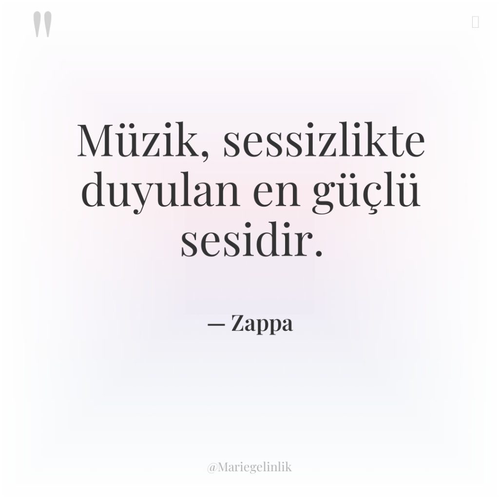 Müzik, sessizlikte duyulan en güçlü sesidir.