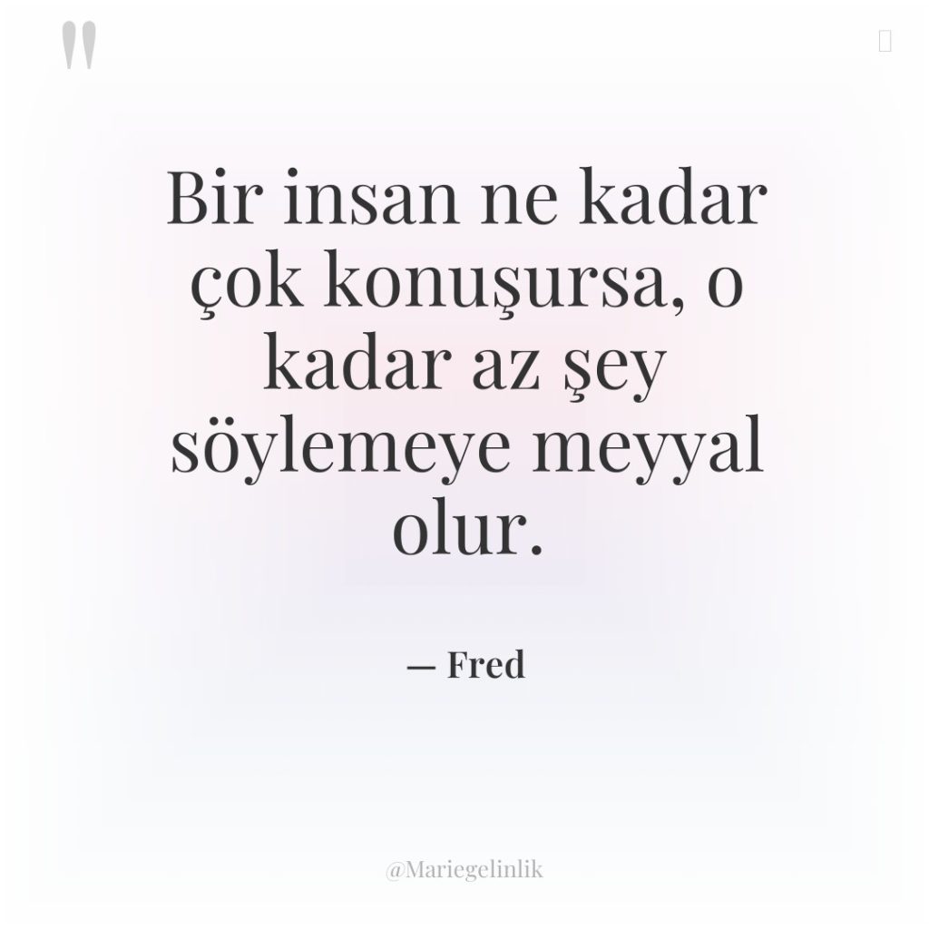 Bir insan ne kadar çok konuşursa, o kadar az şey…