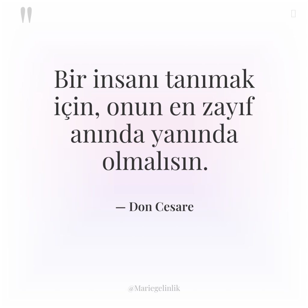 Bir insanı tanımak için, onun en zayıf anında yanında olmalısın.