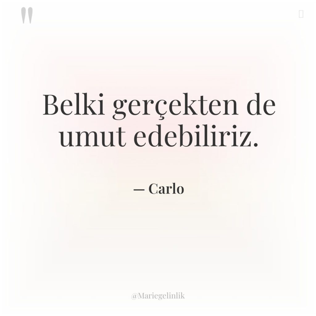 Belki gerçekten de umut edebiliriz.