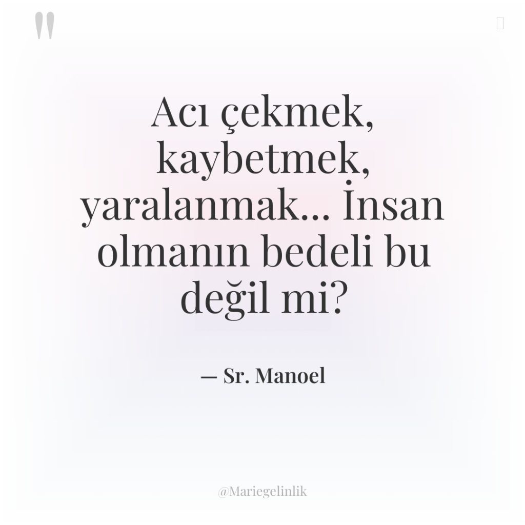 Acı çekmek, kaybetmek, yaralanmak… İnsan olmanın bedeli bu değil mi?