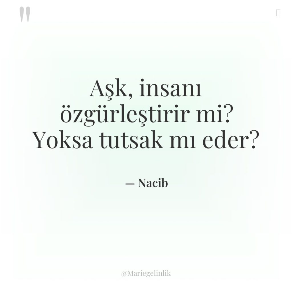 Aşk, insanı özgürleştirir mi? Yoksa tutsak mı eder?